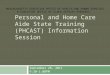 PERSONAL AND HOME CARE AIDE STATE TRAINING (PHCAST) INFORMATION SESSION September 28, 2011 9:30-1:00PM MASSACHUSETTS EXECUTIVE OFFICE OF HEALTH AND HUMAN