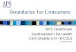1 Boundaries for Consumers APS Healthcare Southwestern PA Health Care Quality Unit (HCQU) 10/3/2005 eeh