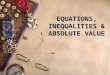 EQUATIONS, INEQUALITIES & ABSOLUTE VALUE. 2 CONTENT 2.1 Linear Equation 2.2 Quadratic Expression and Equations 2.3 Inequalities 2.4 Absolute value