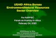 USAID Africa Bureau Environment/Natural Resources Sector Overview For NAPFSC Forum on Forestry in Africa February 24, 2003 USAID Bureau for Africa Office