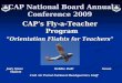 CAP National Board Annual Conference 2009 CAP’s Fly-a-Teacher Program “Orientation Flights for Teachers” Judy Stone Debbie Dahl Susan Mallett Civil Air