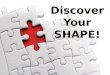 Discover Your SHAPE! Discover Your SHAPE!. Genesis 2:7 (NLT) 2:7 Then the Lord God formed the man from the dust of the ground. He breathed the breath