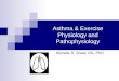 Asthma & Exercise Physiology and Pathophysiology Michele R. Shaw, RN, PhD
