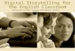 Digital Storytelling for the English Classroom Presented by Amy Cannady Whitewater Middle School