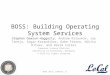 BOSS: Building Operating System Services Stephen Dawson-Haggerty, Andrew Krioukov, Jay Taneja, Sagar Karandikar, Gabe Fierro, Nikita Kitaev, and David