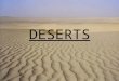 DESERTS. WHAT IS A DESERT? Deserts cover more than one fifth of the Earth's land and they are found on every continent. Deserts can be "hot" or "cold"