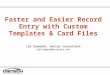 Faster and Easier Record Entry with Custom Templates & Card Files Jim Simunek, Senior Consultant Jim.Simunek@cistech.net
