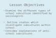 Lesson Objectives Examine the different types of school subculture identified by sociologists Outline studies which investigate subcultures within school