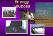 Energy Sources. Fossil Fuels Coal, Oil and Gas are called "fossil fuels" They are formed from the fossilized remains of prehistoric plants and animals