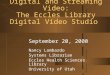 Digital and Streaming VideoDigital and Streaming Video: The Eccles Library Digital Video Studio September 20, 2000 Nancy Lombardo Systems Librarian Eccles