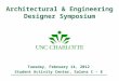 Architectural & Engineering Designer Symposium Tuesday, February 14, 2012 Student Activity Center, Salons C - E