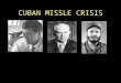 CUBAN MISSLE CRISIS. Kennedy, Khrushchev, Castro