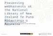 Preserving webharvests at the National Library of New Zealand Te Puna Mātauranga o Aotearoa Peter McKinney Digital Preservation Policy Analyst National