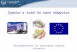 Cyprus’s road to euro adoption Presentations to secondary school students