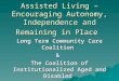 Assisted Living – Encouraging Autonomy, Independence and Remaining in Place Long Term Community Care Coalition & The Coalition of Institutionalized Aged