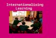 Internationalising Learning. Rational and background Identify school & teachers Planning meetings with teachers SWOT analysis Decide on topics PNS – BCAP