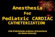 Anesthesia For Pediatric CARDIAC CATHETERIZATION Hala El-Mohamady, professor of Anaesthesia, Ain Shams University