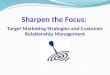 Sharpen the Focus: Target Marketing Strategies and Customer Relationship Management Chapter Seven