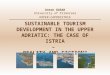 SUSTAINABLE TOURISM DEVELOPMENT IN THE UPPER ADRIATIC: THE CASE OF ISTRIA – REALITY AND FICTION? Anton GOSAR University of Primorska KOPER-CAPODISTRIA