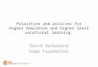 Priorities and policies for Higher Education and higher level vocational learning David Harbourne Edge Foundation
