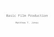 Basic Film Production Matthew T. Jones. Production Phases There are three phases of production common to most professionally produced motion pictures