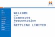 WELCOME TO THE Corporate Presentation OF NETTLINX LIMITED HOME PROFILE MANAGEMENT GROUP MILESTONES CLIENTS USPS SERVICES NETWORK ROAD MAP