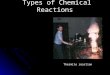 Types of Chemical Reactions Thermite reaction. Types of Reactions There are five types of chemical reactions we will talk about: 1. 1. Synthesis reactions