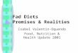 Fad Diets Promises & Realities Isabel Valentin-Oquendo Food, Nutrition & Health Update 2001