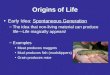 Origins of Life Early Idea: Spontaneous Generation –The idea that non-living material can produce life—Life magically appears! –Examples Meat produces