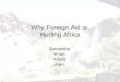 Why Foreign Aid is Hurting Africa Samantha Brian Adam Alan