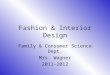 Fashion & Interior Design Family & Consumer Science Dept. Mrs. Wagner 2011-2012