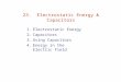 23. Electrostatic Energy & Capacitors 1.Electrostatic Energy 2.Capacitors 3.Using Capacitors 4.Energy in the Electric Field