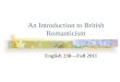 An Introduction to British Romanticism English 238—Fall 2011
