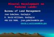Mineral Development on Federal Lands: Bureau of Land Management Joan Gabelman, Geologist R. David Williams, Geologist 406 533 7600, joan_gabelman@blm.gov