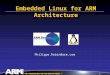1 THE ARCHITECTURE FOR THE DIGITAL WORLD TM THE ARCHITECTURE FOR THE DIGITAL WORLD Philippe.Robin@arm.com Embedded Linux for ARM Architecture
