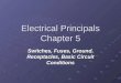 Electrical Principals Chapter 5 Switches, Fuses, Ground, Receptacles, Basic Circuit Conditions