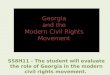Georgia and the Modern Civil Rights Movement SS8H11 - The student will evaluate the role of Georgia in the modern civil rights movement