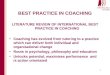 1 BEST PRACTICE IN COACHING LITERATURE REVIEW OF INTERNATIONAL BEST PRACTICE IN COACHING Coaching has evolved from tutoring to a practice which can deliver