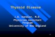 1 Thyroid Disease J.B. Handler, M.D. Physician Assistant Program University of New England