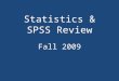 Statistics & SPSS Review Fall 2009. Types of Measures / Variables Nominal / categorical – Gender, major, blood type, eye color Ordinal – Rank-order of