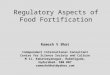 Regulatory Aspects of Food Fortification Ramesh V Bhat Independent International Consultant Centre for Science Society and Culture M 11, Kakateeyanagar,