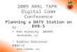 2009 ARRL TAPR Digital Comm Conference Planning a DATV Station on DVB-S by Ken Konechy W6HHC W6HHC@ARRL.net Robbie Robinson KB6CJZ KB6CJZ@ARRL.net