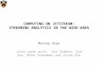 COMPUTING ON JETSTREAM: STREAMING ANALYTICS IN THE WIDE-AREA Matvey Arye Joint work with: Ari Rabkin, Sid Sen, Mike Freedman and Vivek Pai