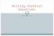 SECTION 3.2 Writing Chemical Equations. Objectives At the end of this lesson, you will be able to: Translate chemical word equations into formula equations