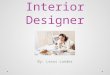 Interior Designer By: Lexus Lander. Nature of Work An interior designer enhances the function, safety and aesthetics of interior spaces. While taking
