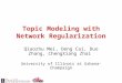 Topic Modeling with Network Regularization Qiaozhu Mei, Deng Cai, Duo Zhang, ChengXiang Zhai University of Illinois at Urbana-Champaign