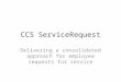 CCS ServiceRequest Delivering a consolidated approach for employee requests for service