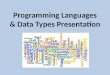 Programming Languages & Data Types Presentation. Programming Languages A programming language is a language designed to communicate a set of instructions