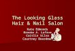 The Looking Glass Hair & Nail Salon Kate Edmonds Brooke A. Lafave Caitlin Silva Courtney Boardman