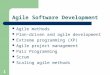 Agile Software Development Agile methods Plan-driven and agile development Extreme programming (XP) Agile project management Pair Programming Scrum Scaling